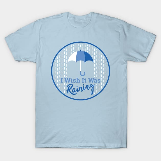 "I Wish It Was Raining" - Color T-Shirt by Nomich